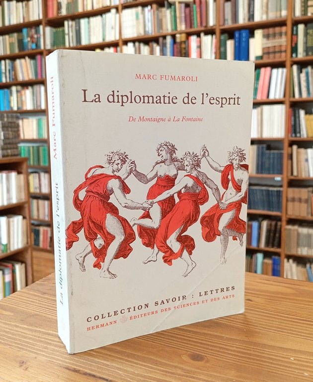 La diplomatie de l'esprit: de Montaigne à La Fontaine