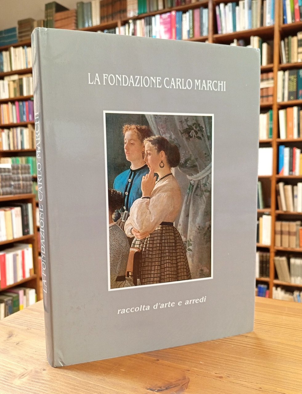 La Fondazione Carlo Marchi. Raccolta d'arte e arredi