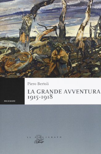 La grande avventura 1915-1918. Tre anni di guerre con i …