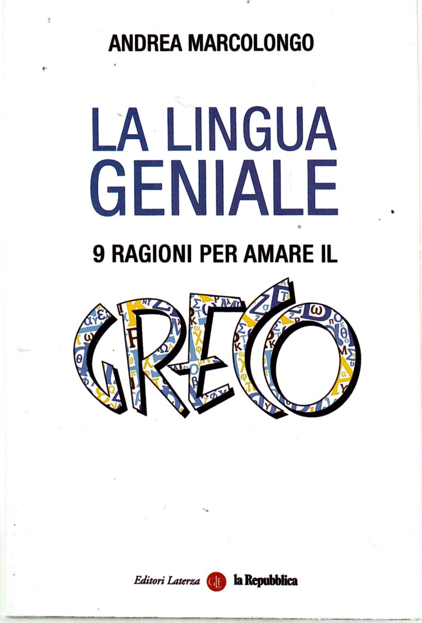 La Lingua Geniale. 9 Ragioni Per Amare Il Greco