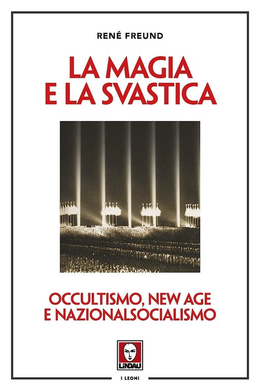 La magia e la svastica. Occultismo, New Age e Nazionalsocialismo