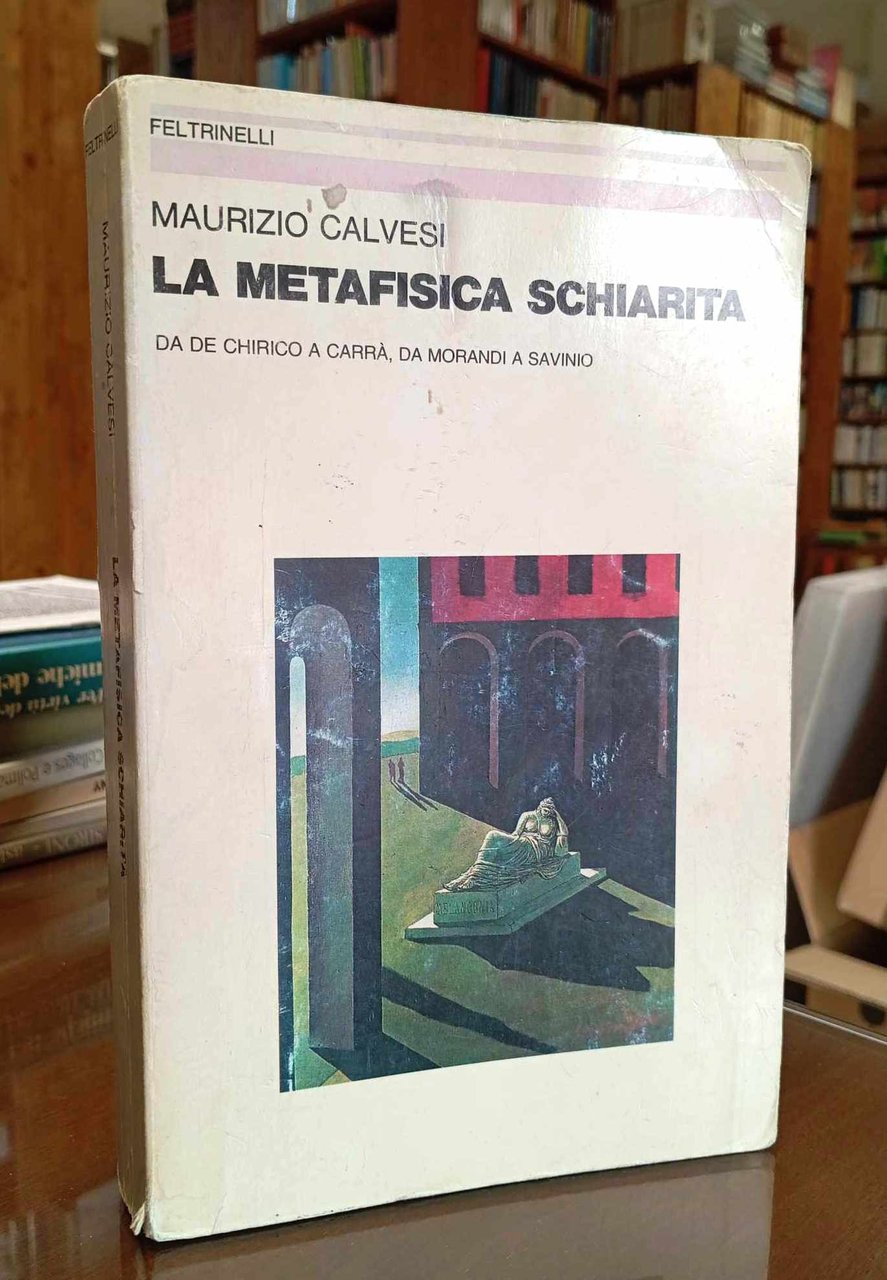 La metafisica schiarita. Da De Chirico a Carrà, da Morandi …