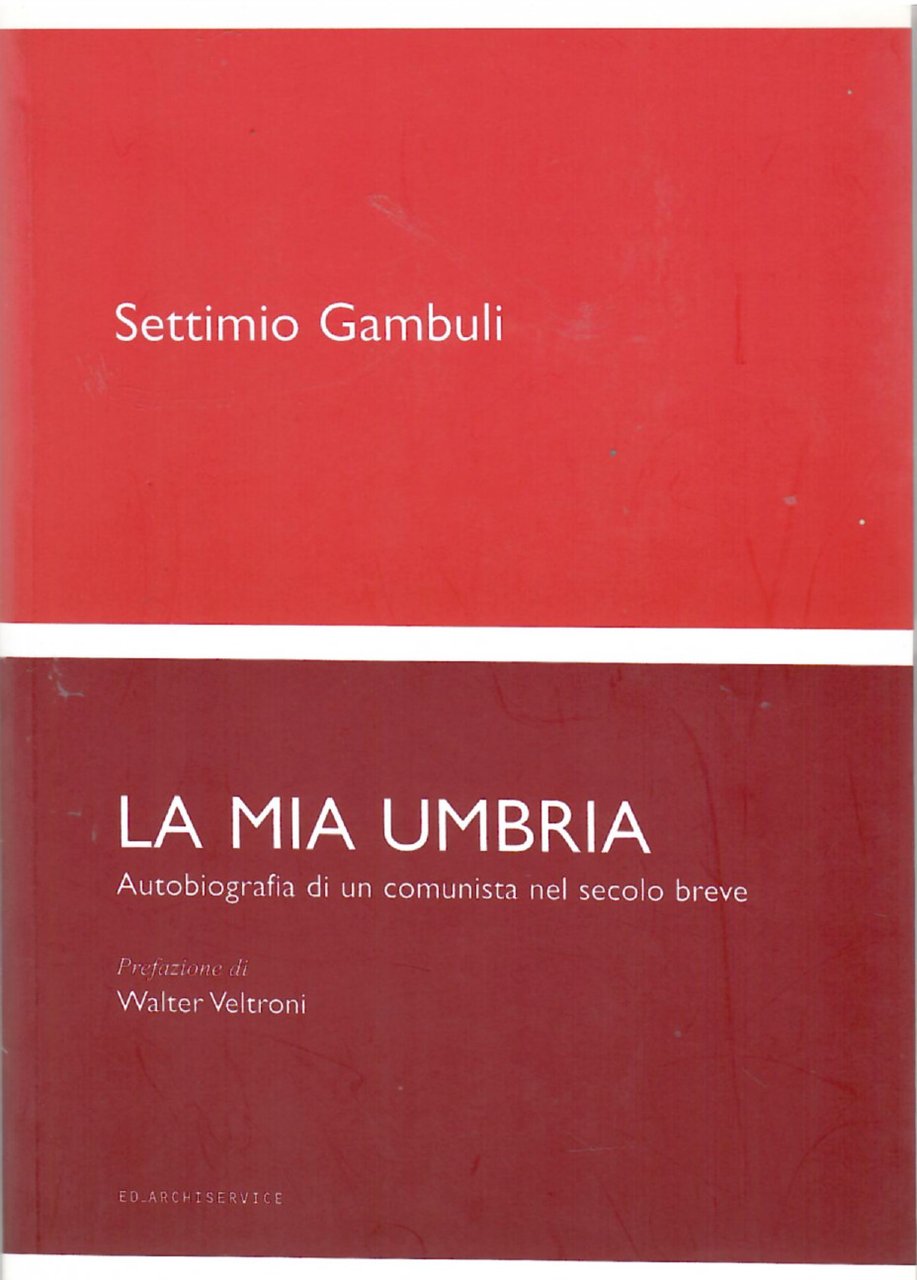 LA MIA UMBRIA. AUTOBIOGRAFIA DI UN COMUNISTA NEL SECOLO BREVE