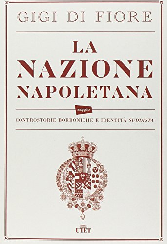 La nazione napoletana : controstorie borboniche e identità suddiste