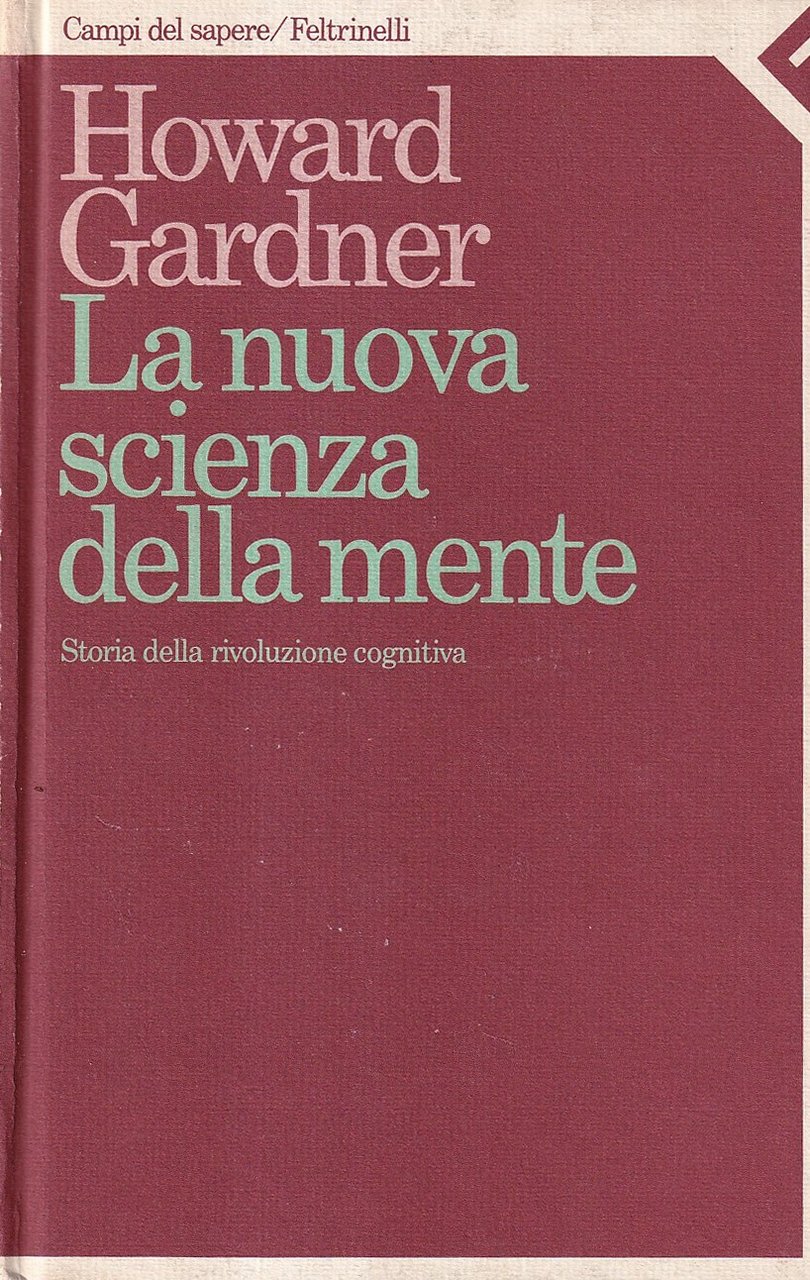 La nuova scienza della mente. Storia della rivoluzione cognitiva