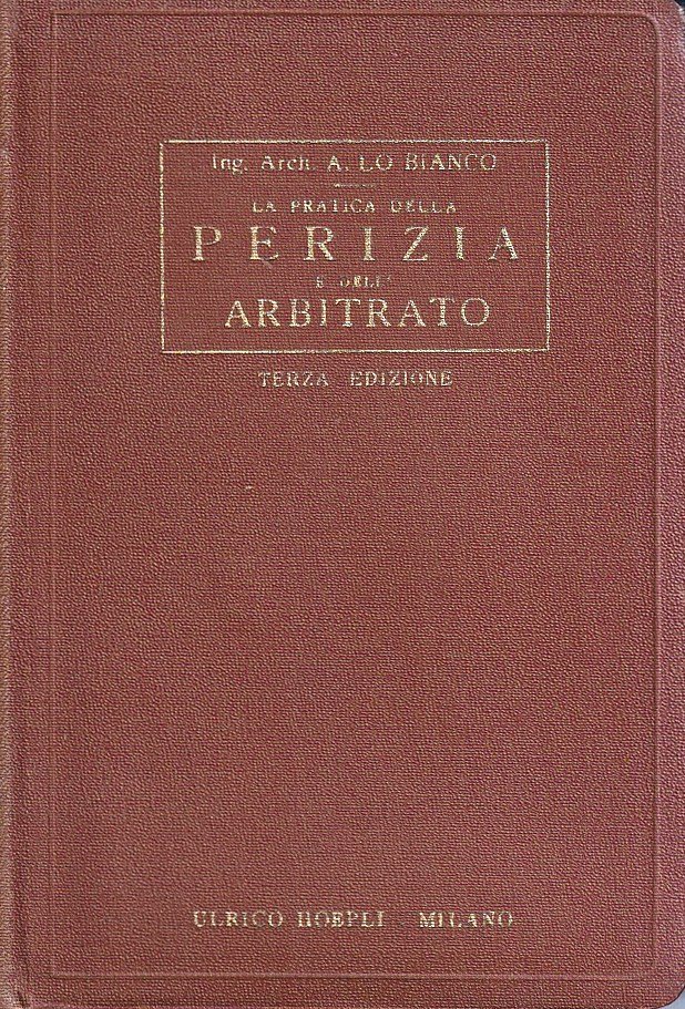 La pratica della perizia e dell'arbitrato. Norme di procedura indispensabili …