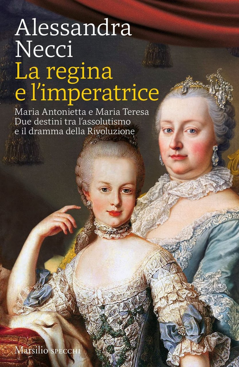 La regina e l'imperatrice. Maria Antonietta e Maria Teresa. Due …