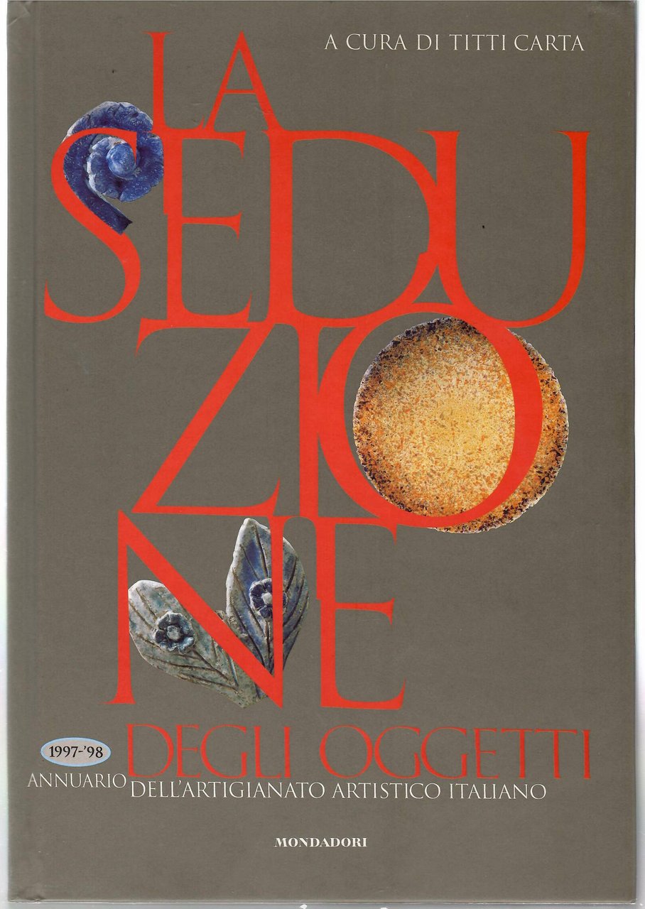 La Seduzione Degli Oggetti. Annuario Dell'artigianato Artistico Italiano 1997-98