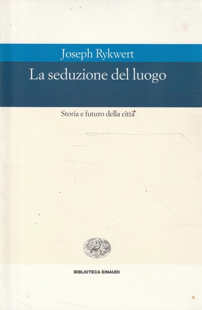 La seduzione del luogo. Storia e futuro della città. Ediz. …