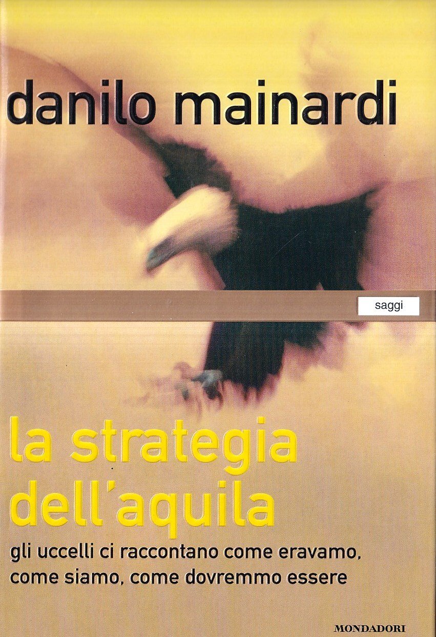La strategia dell'aquila. Gli uccelli ci raccontano come eravamo, come …