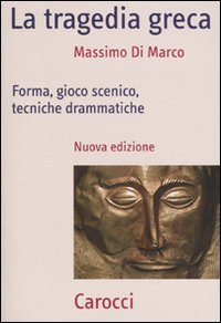 La tragedia greca. Forma, gioco scenico, tecniche drammatiche | Immagine principale