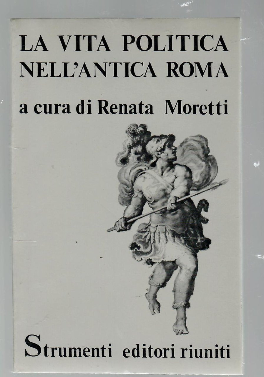 La vita politica nell'antica Roma. Istituzioni e tecniche dell'epoca repubblicana