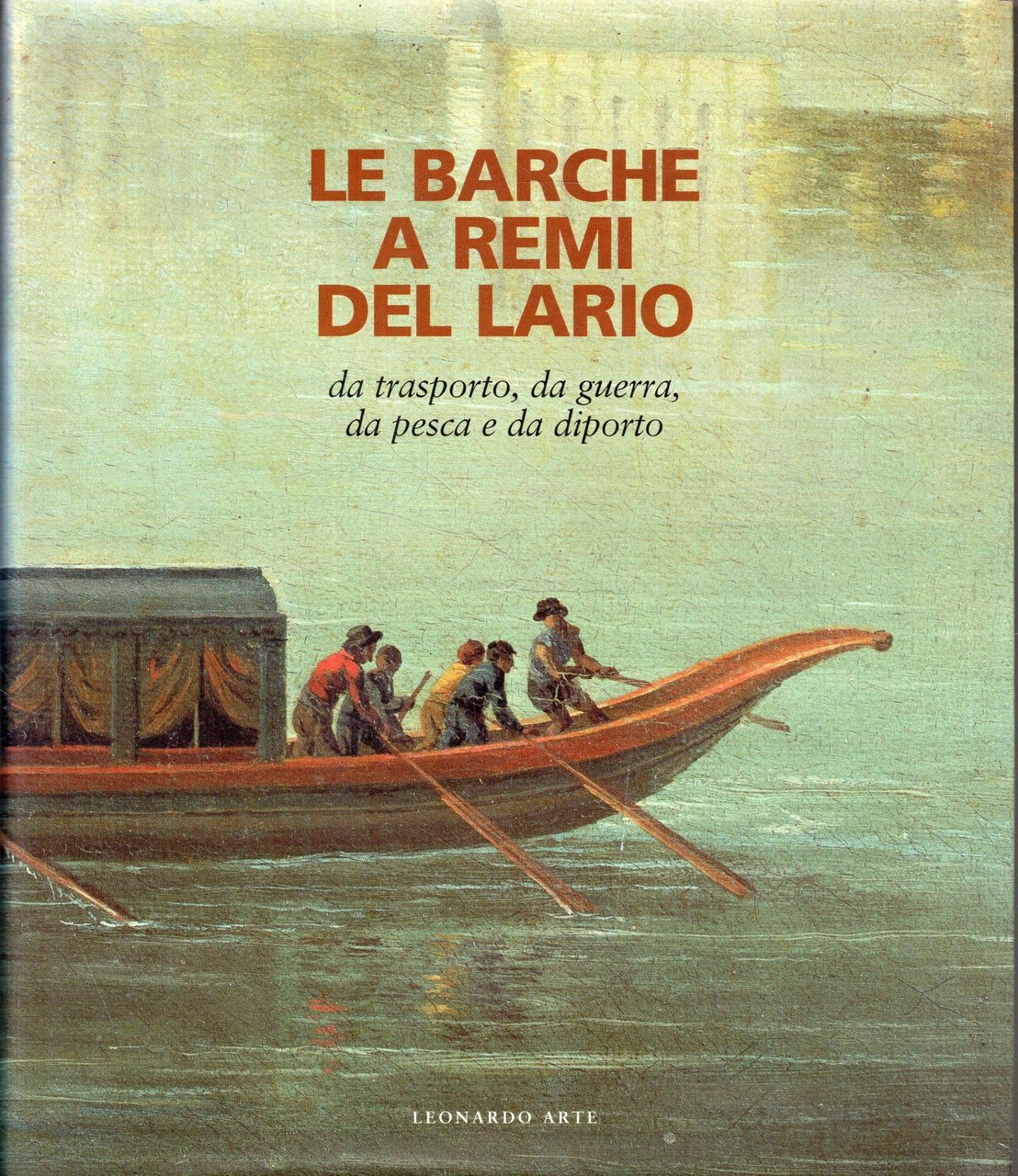 Le barche a remi del Lario. Da trasporto, da piena, …