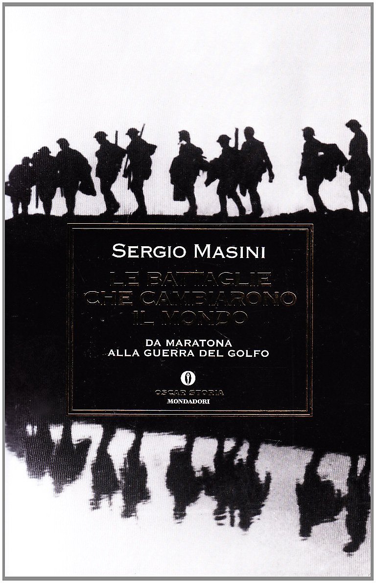 Le battaglie che cambiarono il mondo. Da Maratona alla Guerra …