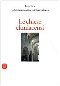 Le Chiese cluniacensi. Architettura monastica nell'Italia del Nord