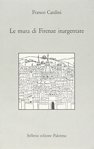 Le mura di Firenze inargentate. Letture fiorentine