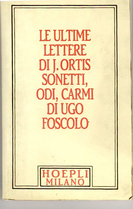 Le Ultime Lettere Di Jacopo Ortis. Sonetti, Odi Carmi