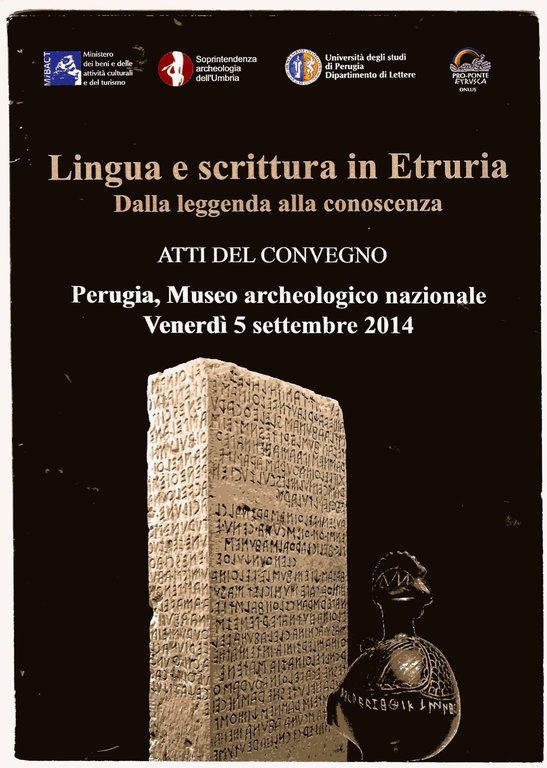 Lingua e scrittura in Etruria : dalla leggenda alla conoscenza.  Atti del convegno. Perugia, Museo archeologico nazionale venerdì 5 settembre 2014