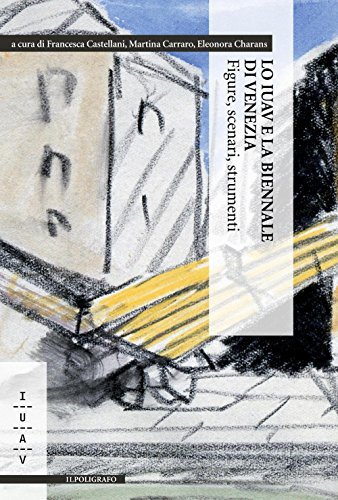Lo IUAV e la Biennale di Venezia. Figure, scenari, strumenti