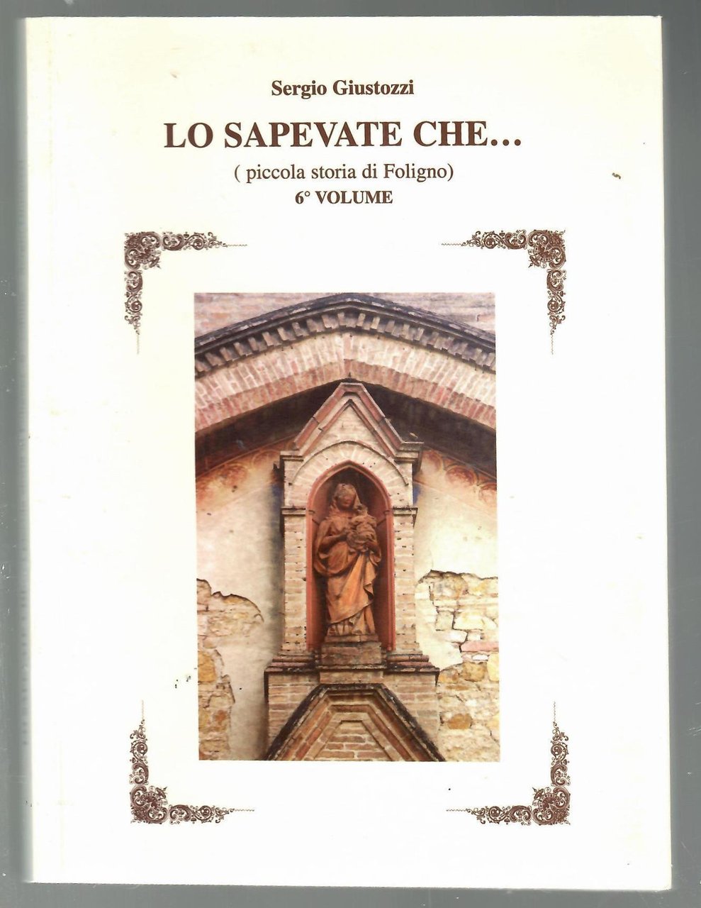 Lo Sapevate Che... (piccola Storia di Foligno) 6^ Volume