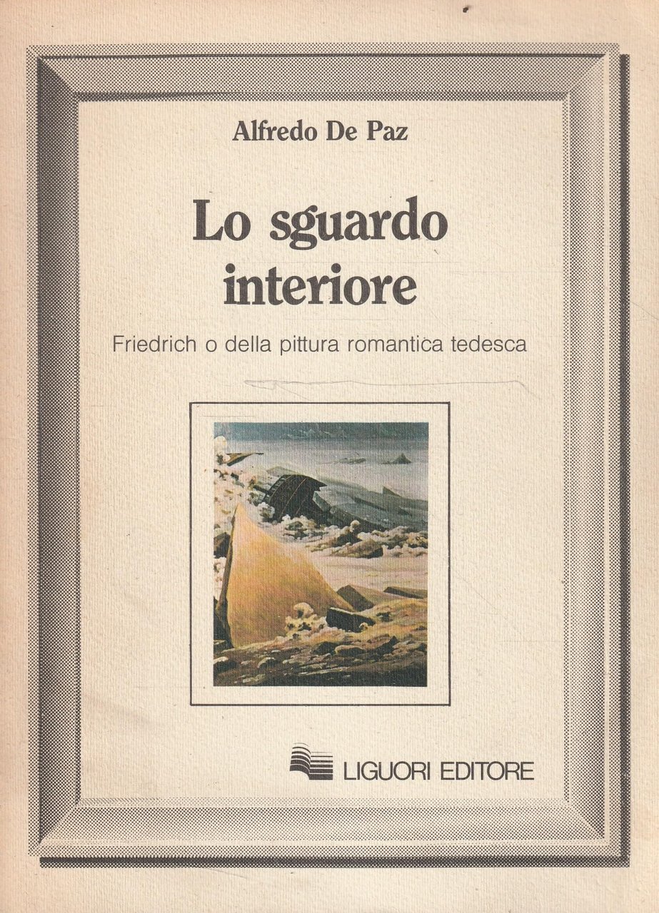 Lo sguardo interiore. Friedrich o della pittura romantica tedesca