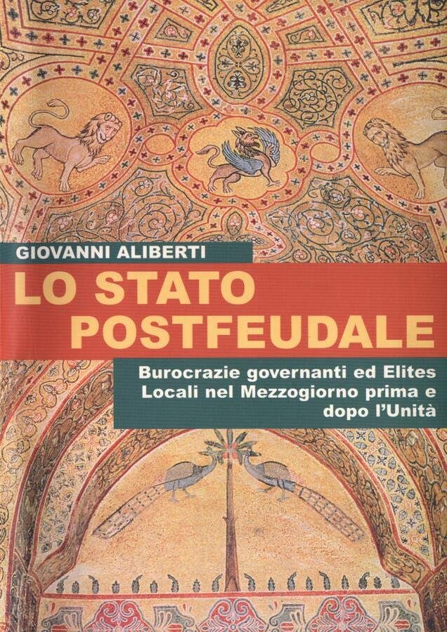 Lo stato postfeudale. Burocrazie governanti ed elites locali nel mezzogiorno …