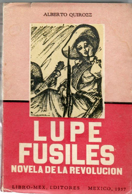Lupe Fusiles. Novela de la Revolucion
