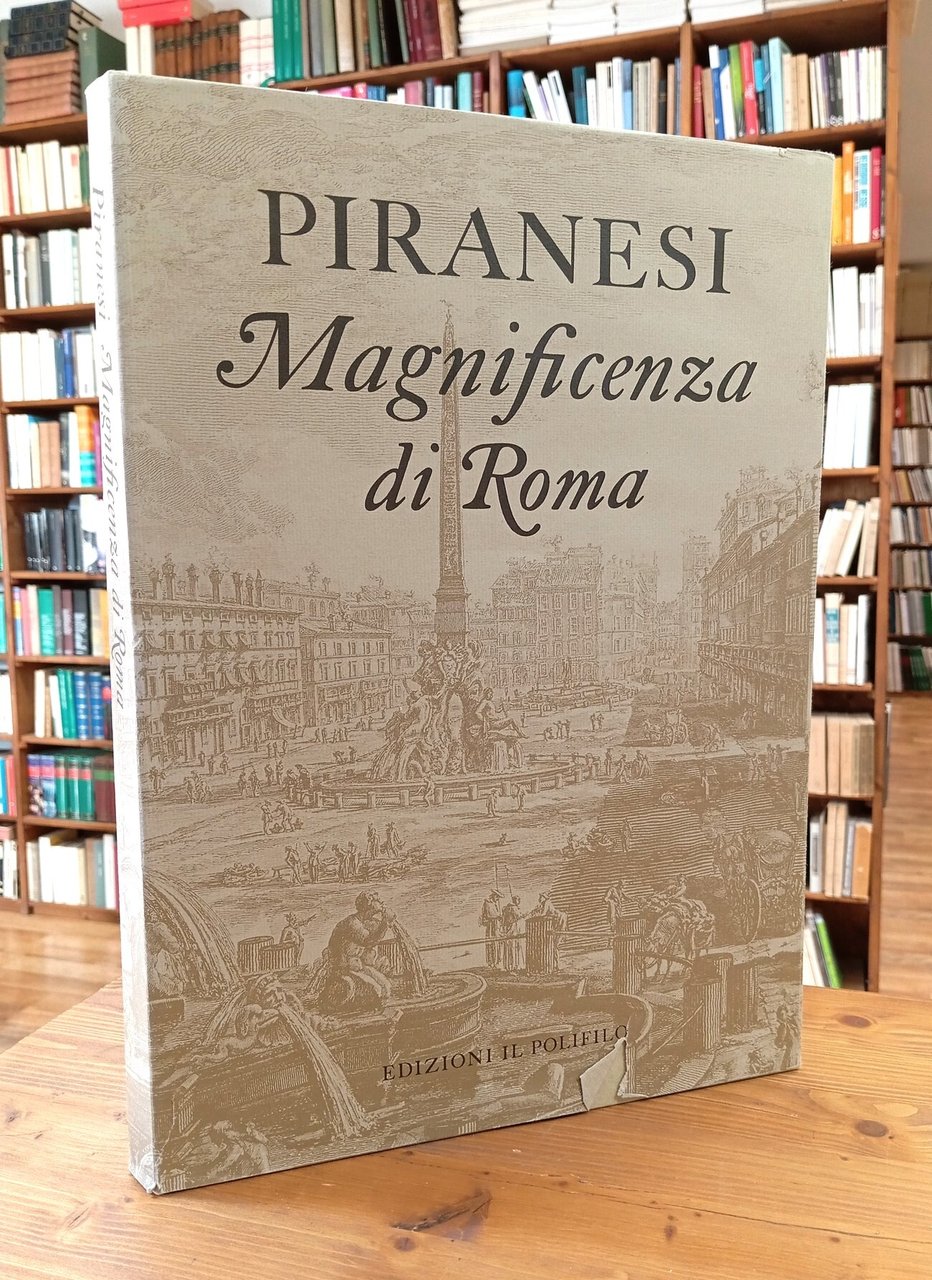 Magnificenza di Roma nelle vedute di Giovan Battista Piranesi