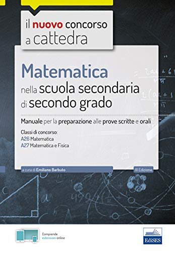 Matematica nella scuola secondaria. Manuale per prove scritte e orali …