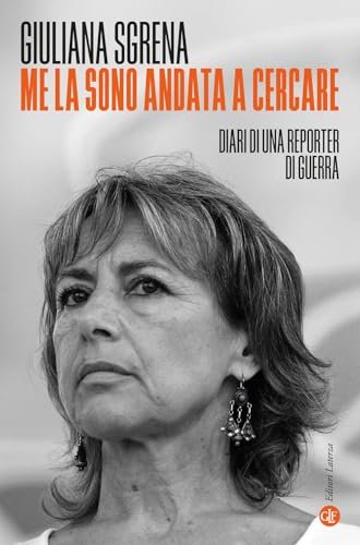 Me la sono andata a cercare. Diari di una reporter …