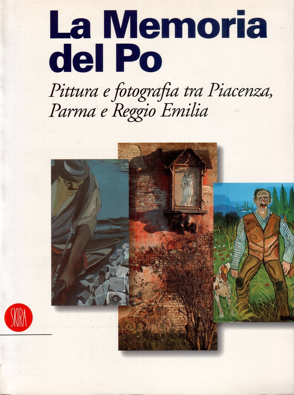 Memoria del Po. Pittura e fotografia tra Piancenza, Parma e …