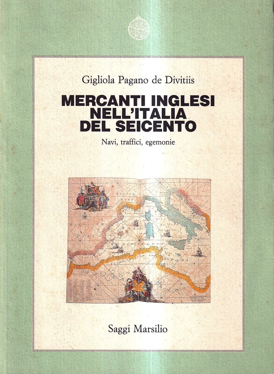Mercanti inglesi nell'Italia del Seicento. Navi, traffici, egemonie
