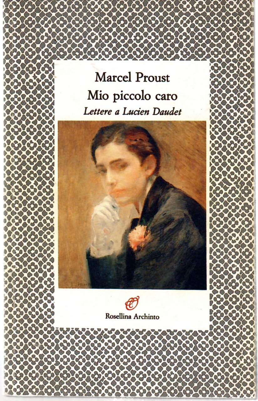 Mio piccolo caro. Lettere a Lucien Daudet