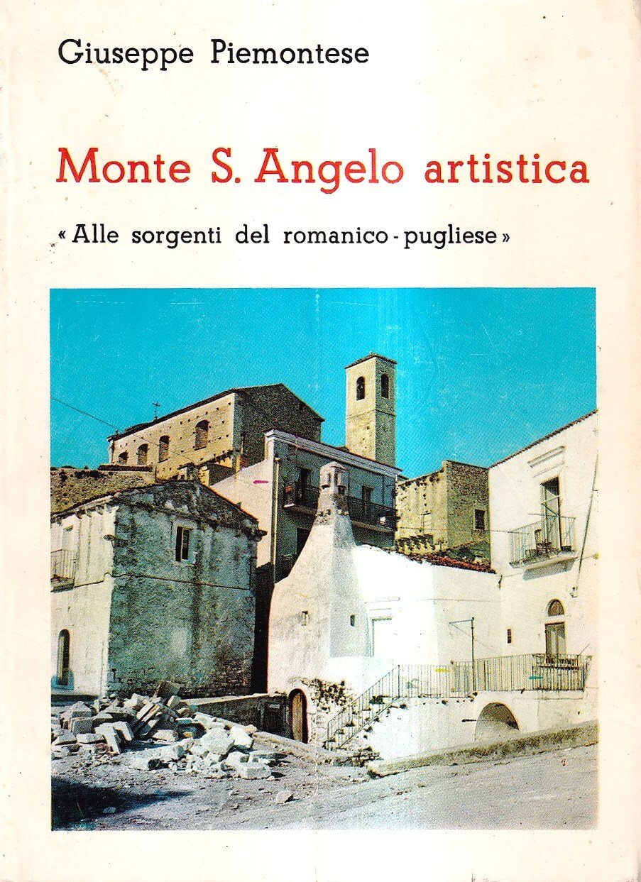 Monte S. Angelo artistica. «Alle sorgenti del romanico-pugliese». Guida storico-artistica …