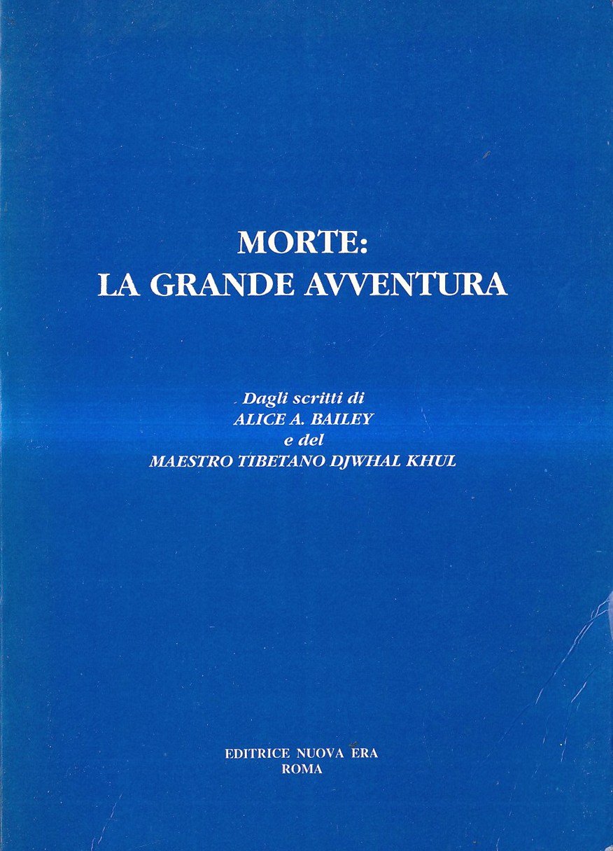 Morte: la grande avventura. Dagli scritti di Alice A. Bailey …