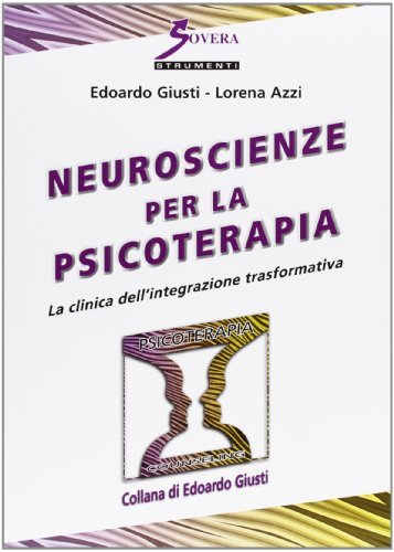 Neuroscienze per la psicoterapia. La clinica dell'integrazione trasformativa