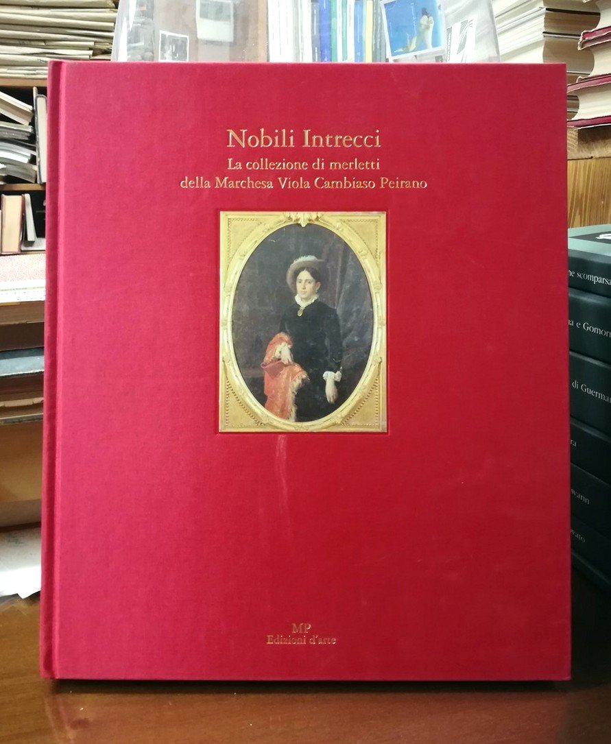 Nobili Intrecci. La collezione di merletti della Marchesa Viola Cambiaso …