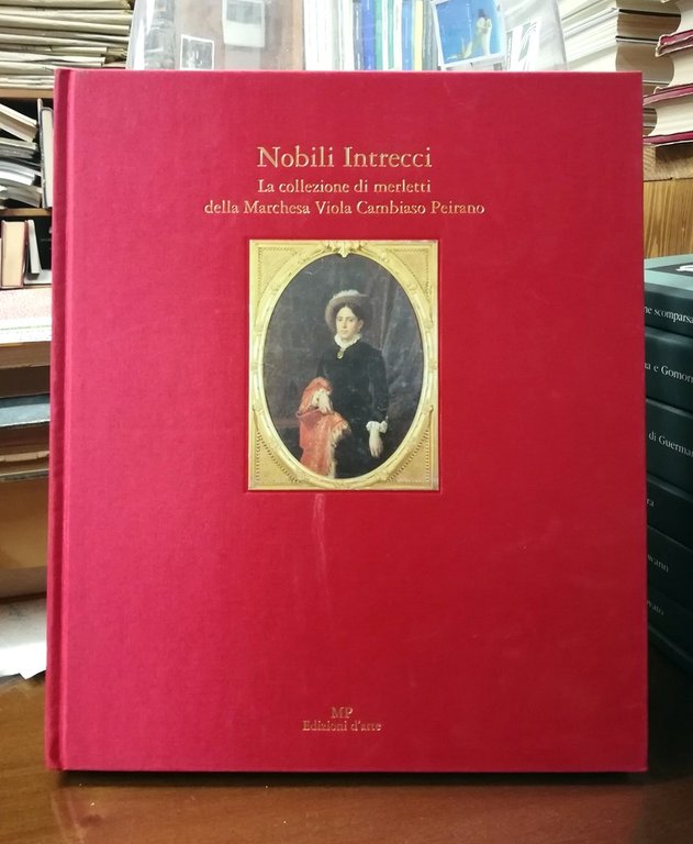 Nobili Intrecci. La collezione di merletti della Marchesa Viola Cambiaso Peirano