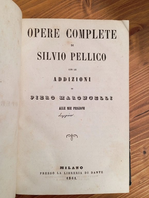 Opere complete di Silvio Pellico. Con le addizioni di Piero …