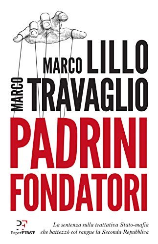 Padrini fondatori. La sentenza sulla trattativa Stato-mafia che battezzò col …