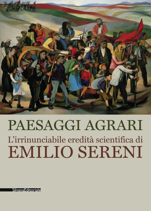 Paesaggi agrari. L'irrinunciabile eredità scientifica di Emilio Sereni