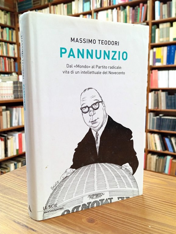 Pannunzio. Dal «Mondo» al Partito Radicale: vita di un intellettuale …