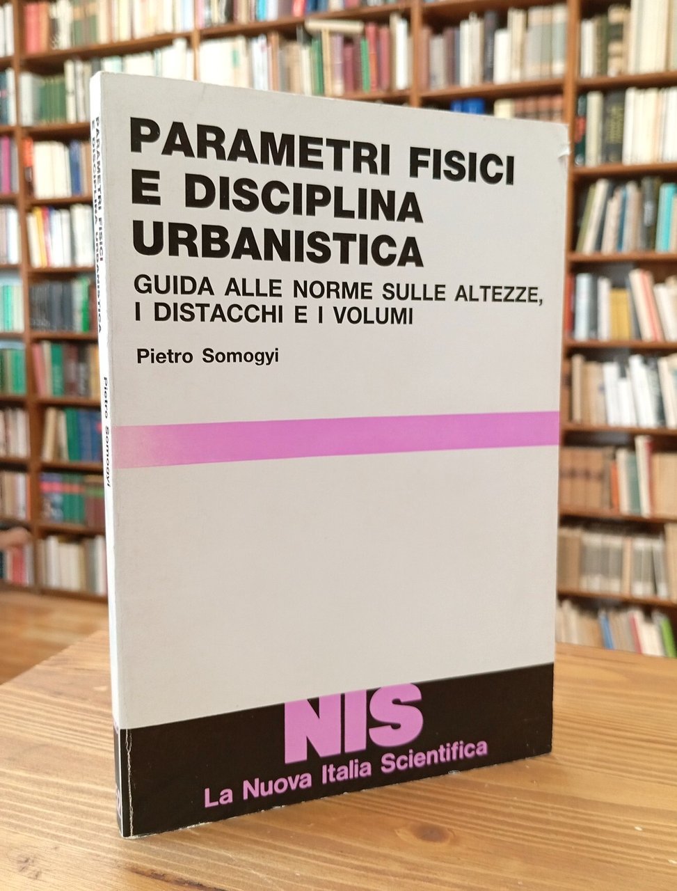 Parametri fisici e disciplina urbanistica. Guida alle norme sulle altezze, …