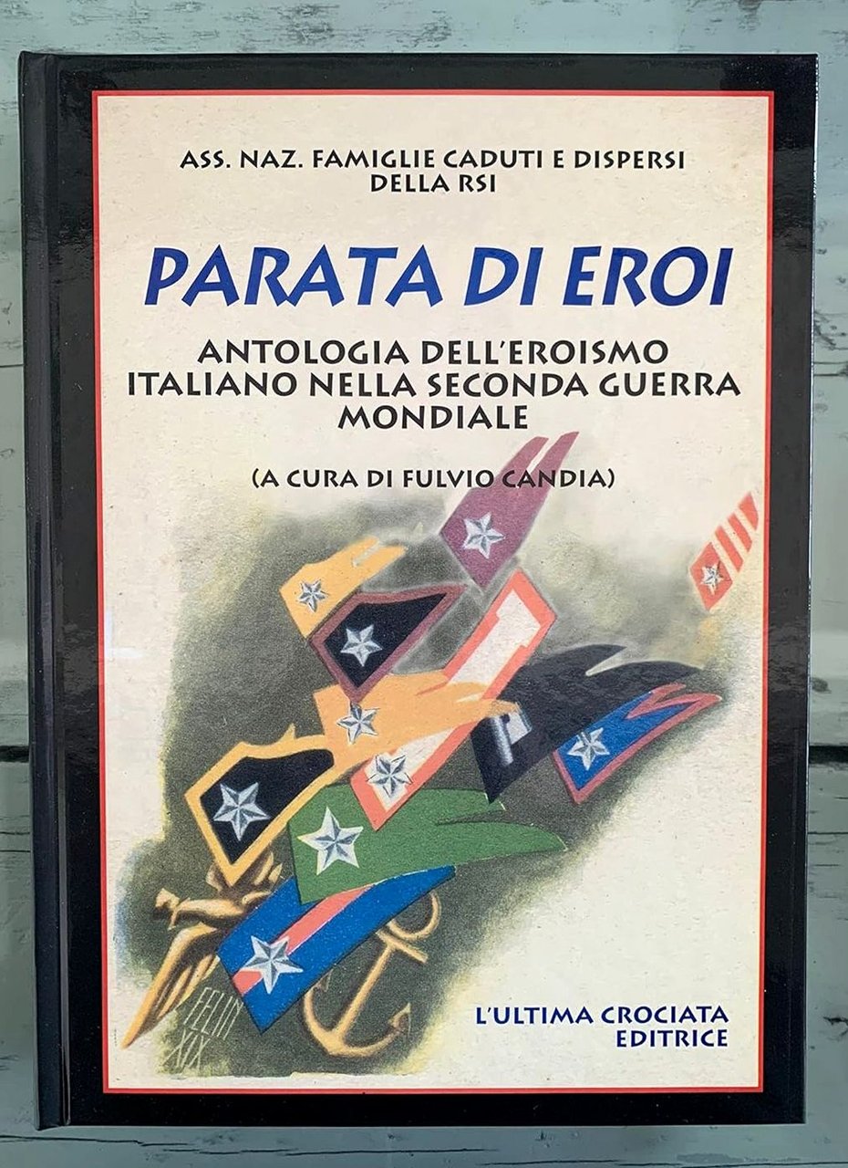 Parata di eroi. Antologia dell'eroismo italiano nella Seconda Guerra Mondiale