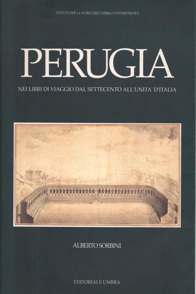 Perugia nei libri di viaggio dal Settecento all'Unità d'Italia