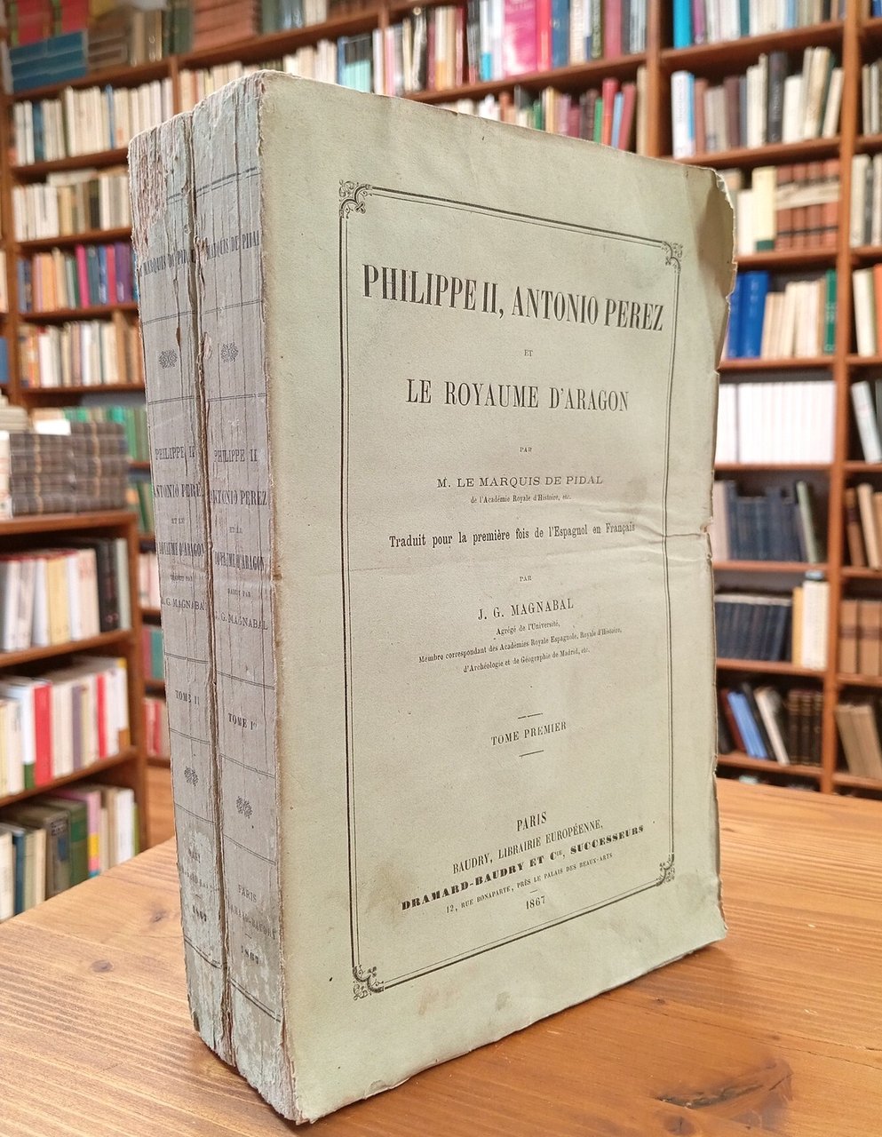 Philippe II, Antonio Perez et le Royaume d'Aragon. Tomes I …