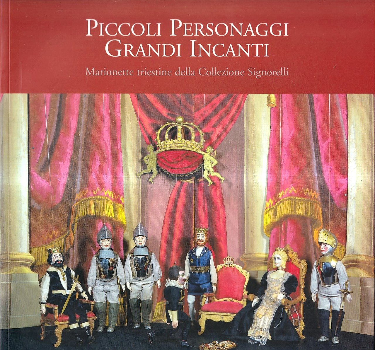 Piccoli personaggi grandi incanti. Marionette triestine della Collezione Signorelli