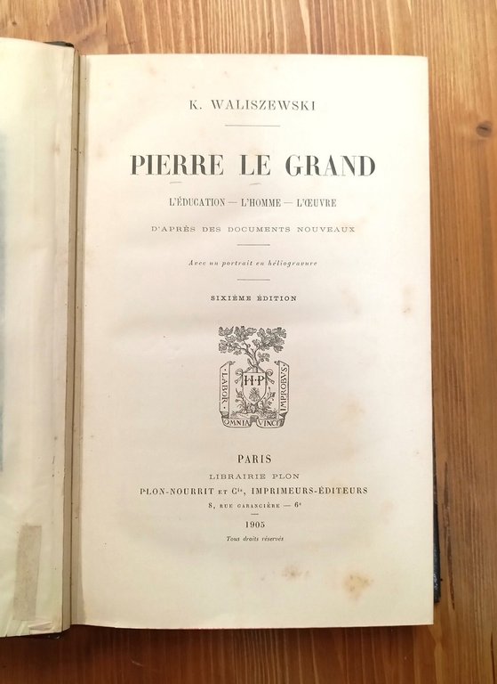 Pierre le Grand. L'éducation - L'homme - L'oeuvre. D'après des …