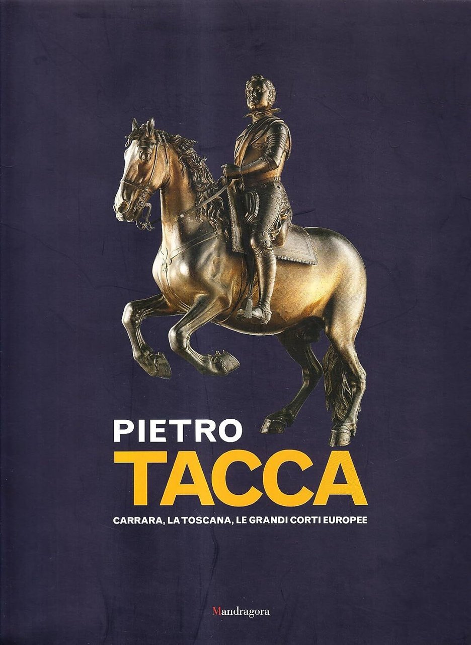 Pietro Tacca. Carrara, la Toscana, le grandi corti europee