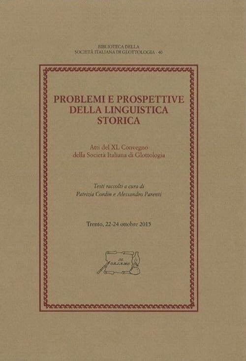 Problemi e prospettive della linguistica storica. Atti del 40^ Convegno …